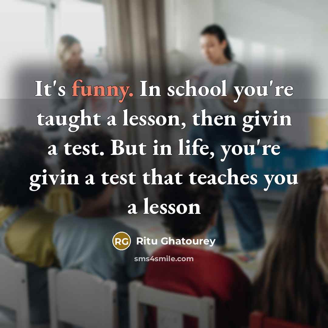 “It's funny. In school you're taught a lesson, then givin…” quote by Ritu Ghatourey