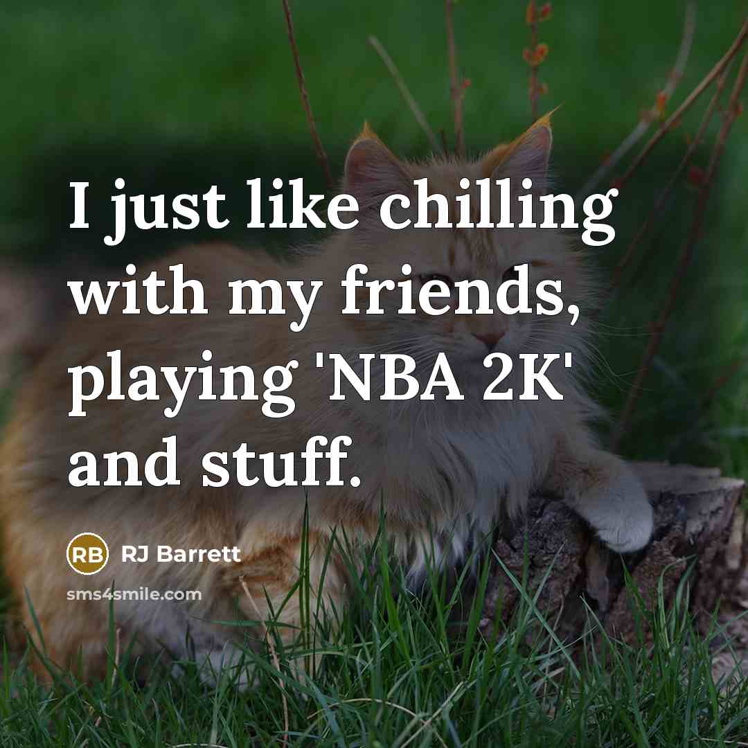 “I just like chilling with my friends, playing 'NBA 2K'…” quote by RJ Barrett