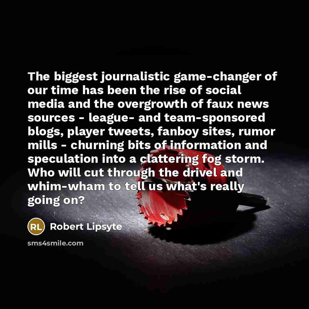 “The biggest journalistic game-changer of our time has been the…” quote by Robert Lipsyte