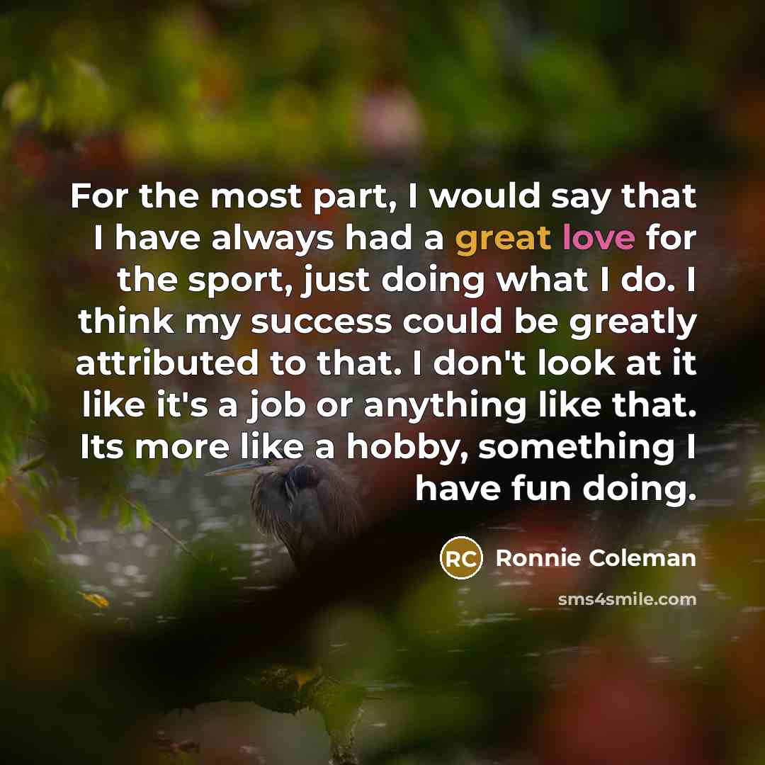 “For the most part, I would say that I have…” quote by Ronnie Coleman