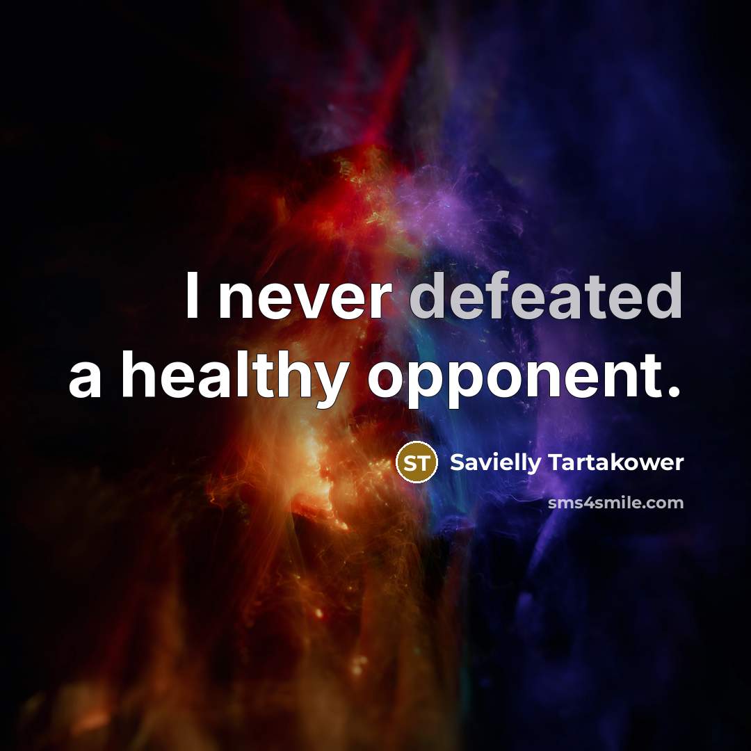 “I never defeated a healthy opponent.…” quote by Savielly Tartakower