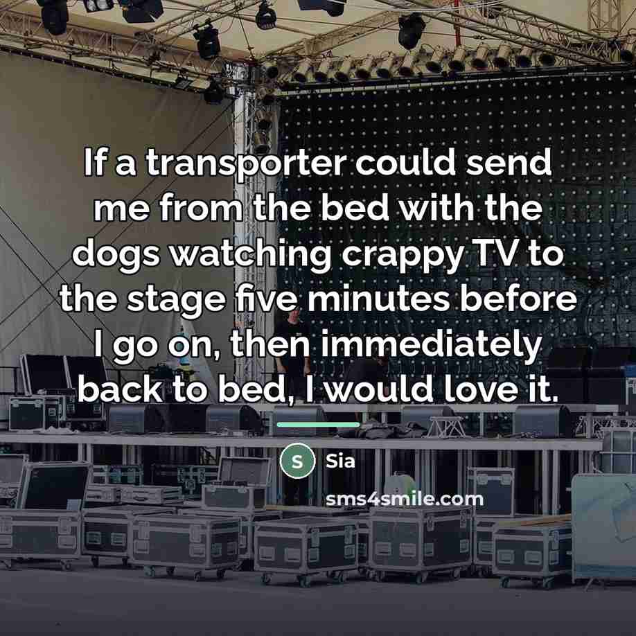 “If a transporter could send me from the bed with…” quote by Sia
