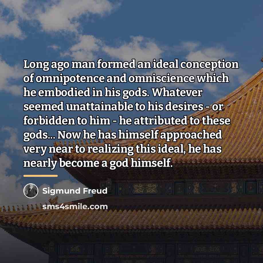 “Long ago man formed an ideal conception of omnipotence and…” quote by Sigmund Freud