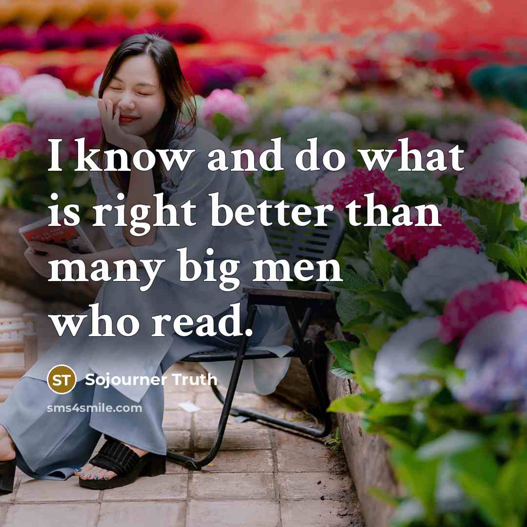 “I know and do what is right better than many…” quote by Sojourner Truth