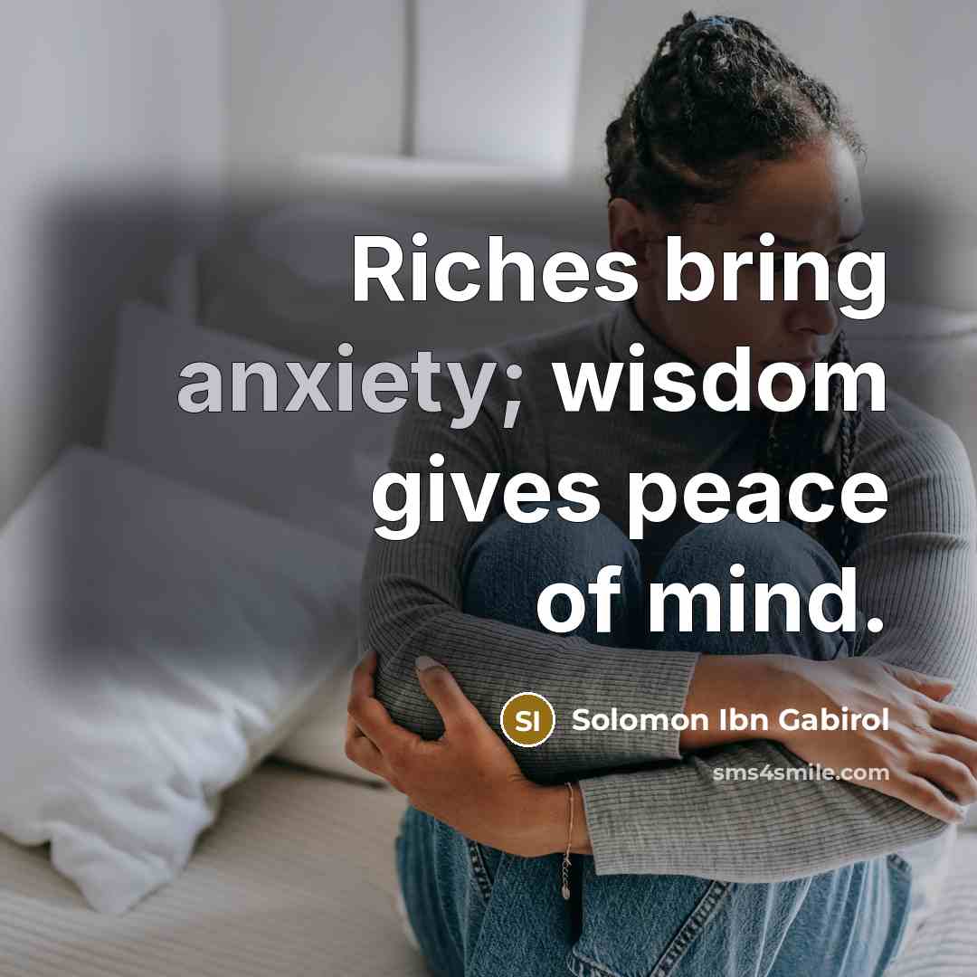 “Riches bring anxiety; wisdom gives peace of mind.…” quote by Solomon Ibn Gabirol