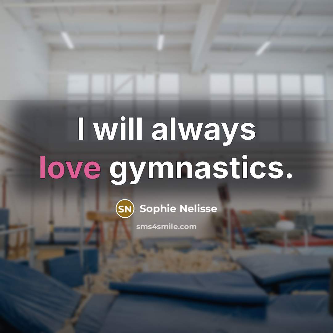 “I will always love gymnastics.…” quote by Sophie Nelisse