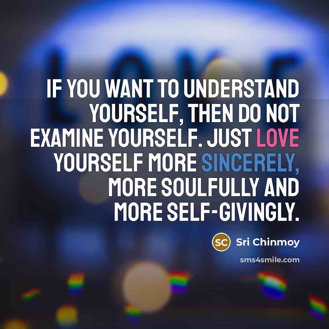 “If you want to understand yourself, Then do not examine…” quote by Sri Chinmoy