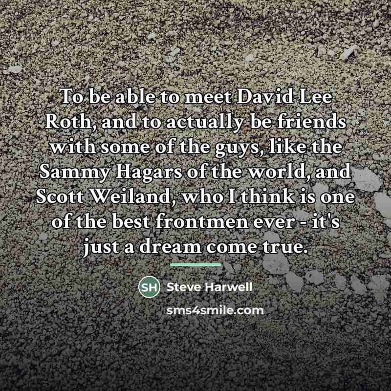 “To be able to meet David Lee Roth, and to…” quote by Steve Harwell