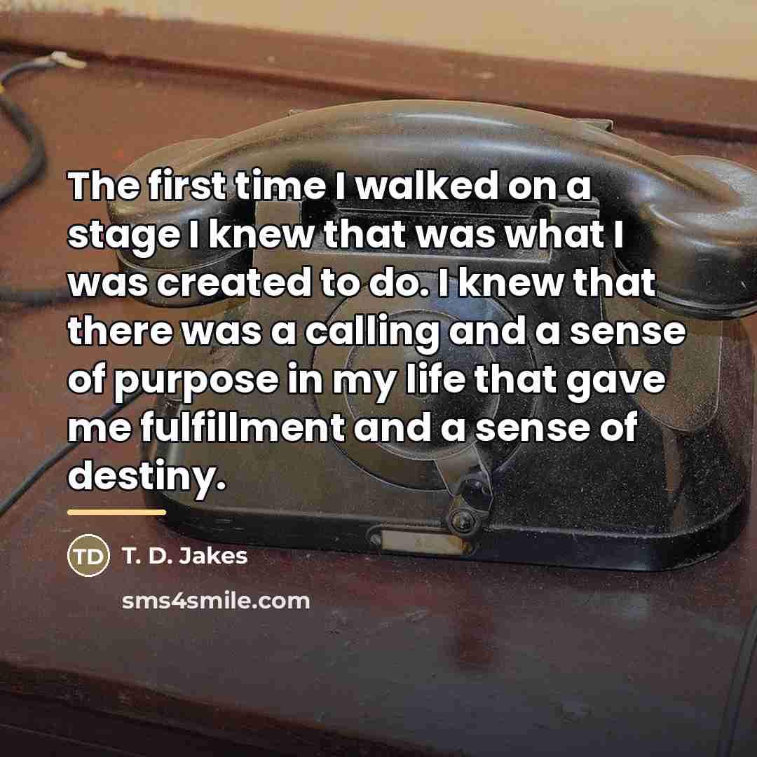 “The first time I walked on a stage I knew…” quote by T. D. Jakes