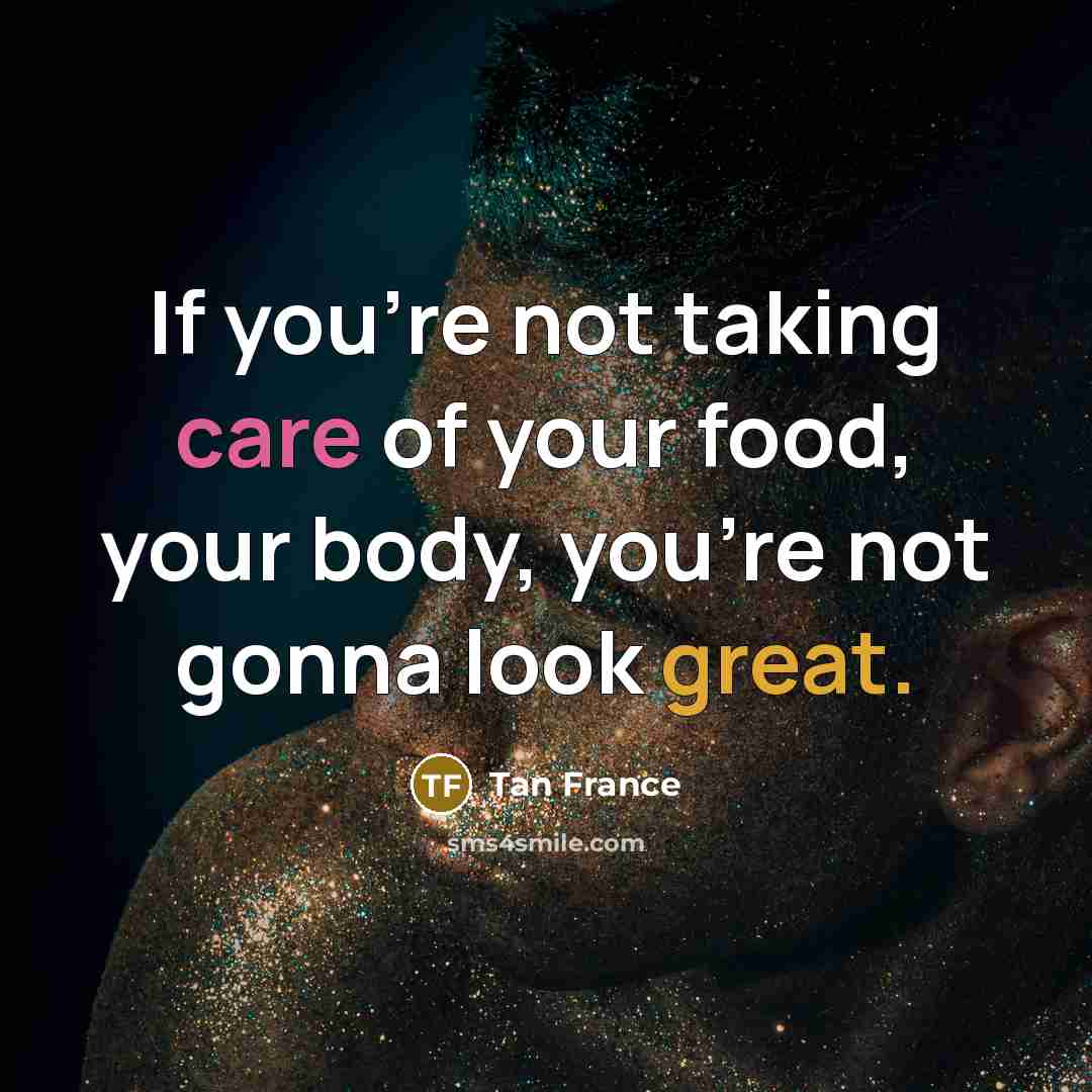 “If you're not taking care of your food, your body,…” quote by Tan France