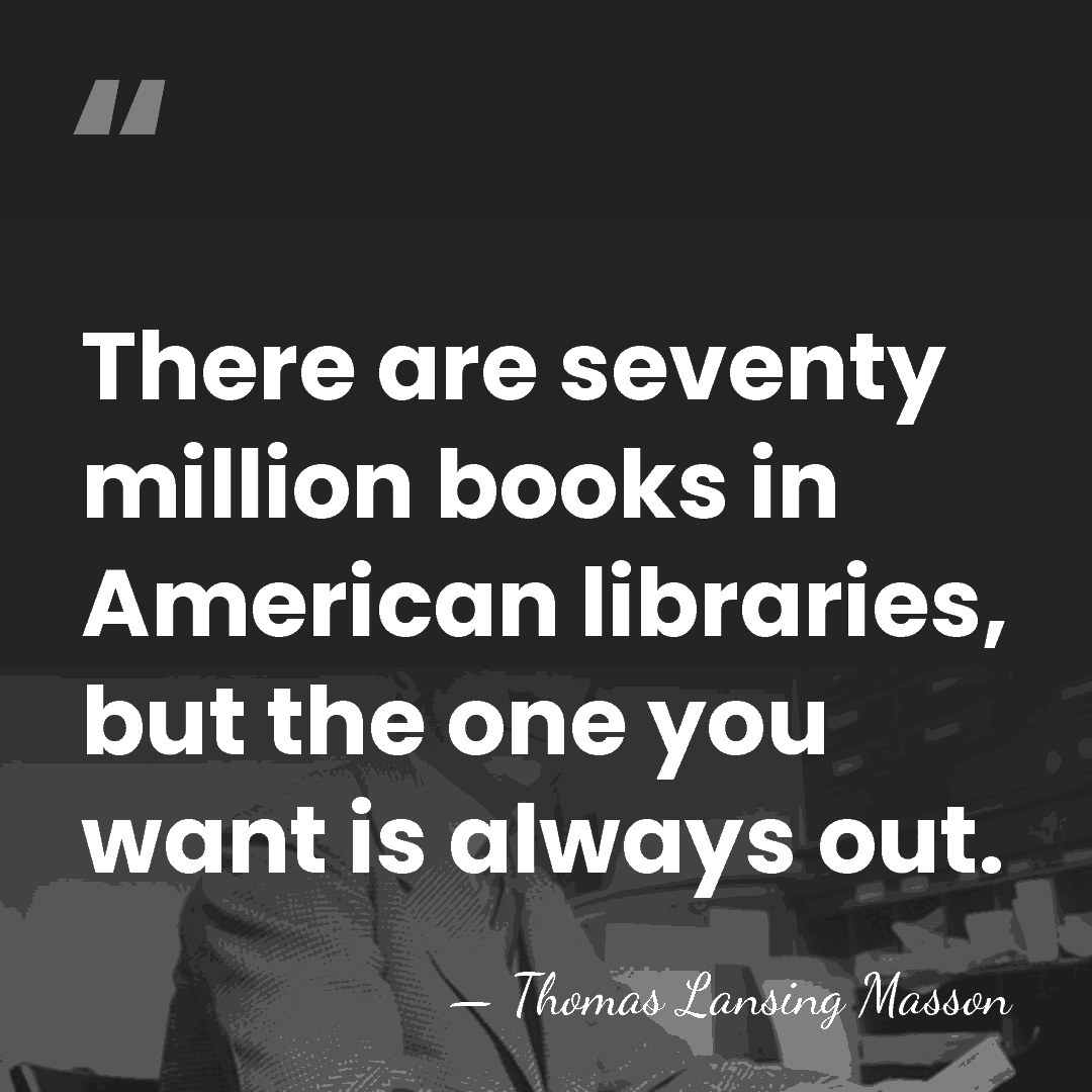 There are seventy million books in American libraries, but the one you&hellip; - Thomas Lansing Masson