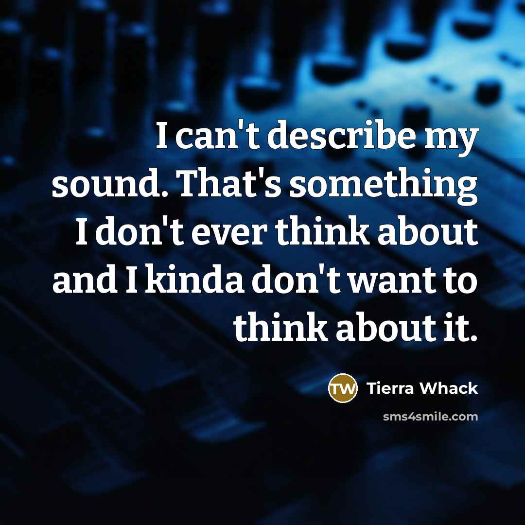 “I can't describe my sound. That's something I don't ever…” quote by Tierra Whack