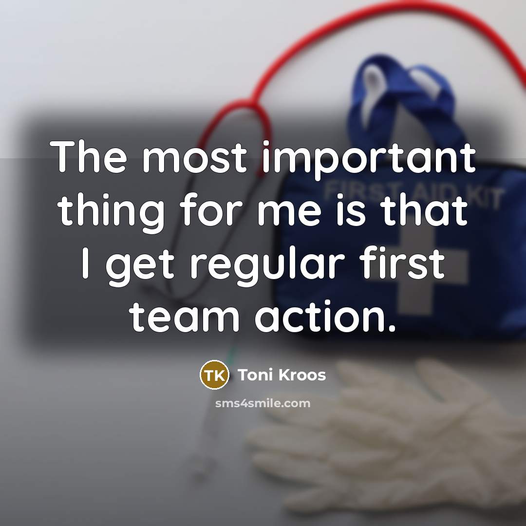 “The most important thing for me is that I get…” quote by Toni Kroos