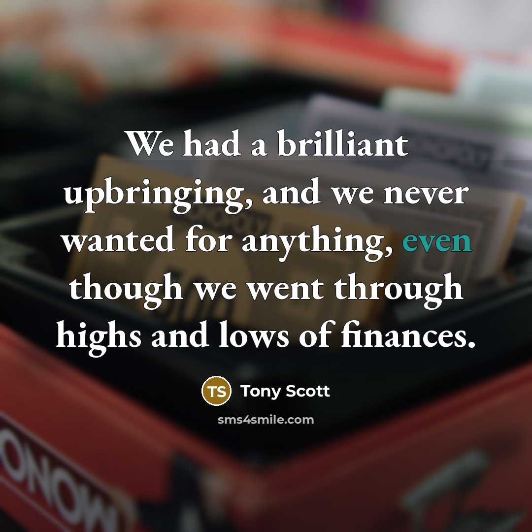 “We had a brilliant upbringing, and we never wanted for…” quote by Tony Scott
