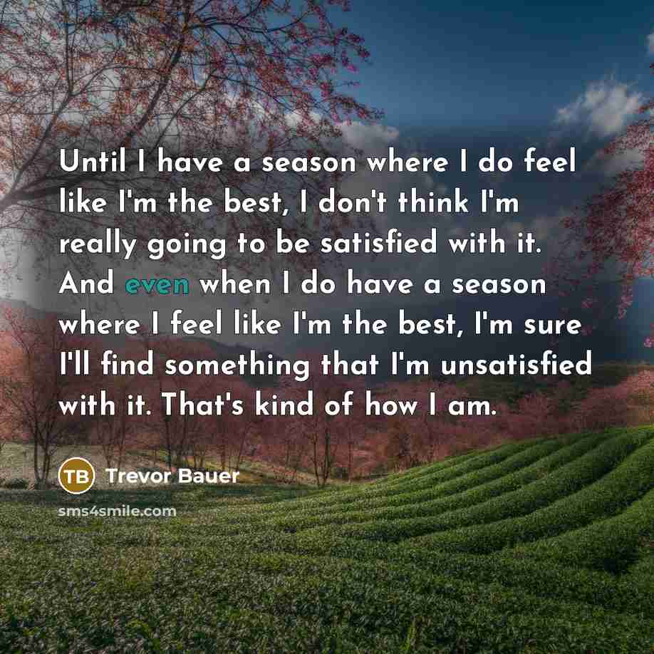 “Until I have a season where I do feel like…” quote by Trevor Bauer