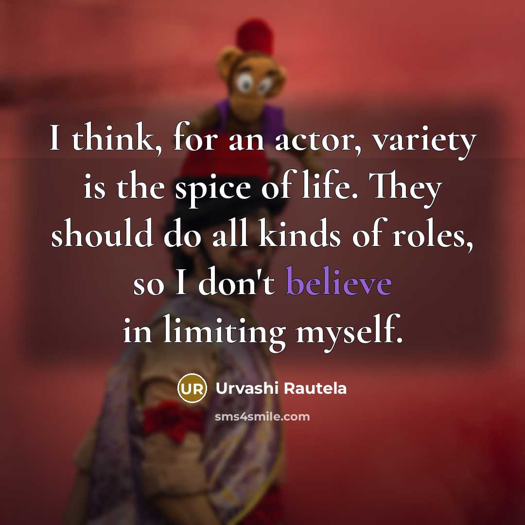 “I think, for an actor, variety is the spice of…” quote by Urvashi Rautela