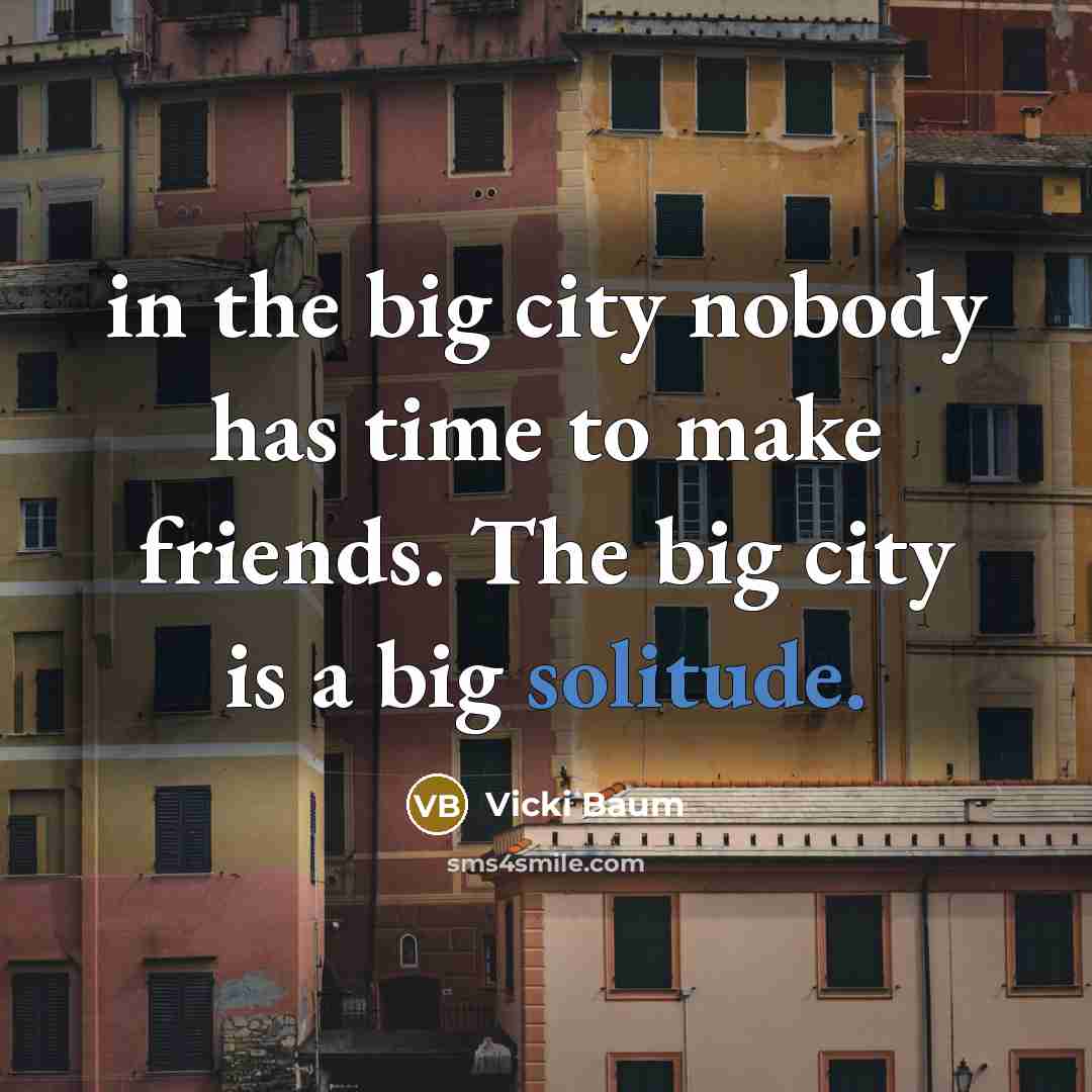 “in the big city nobody has time to make friends.…” quote by Vicki Baum
