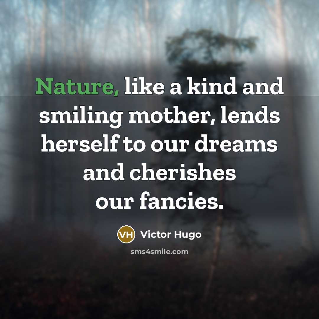 “Nature, like a kind and smiling mother, lends herself to…” quote by Victor Hugo
