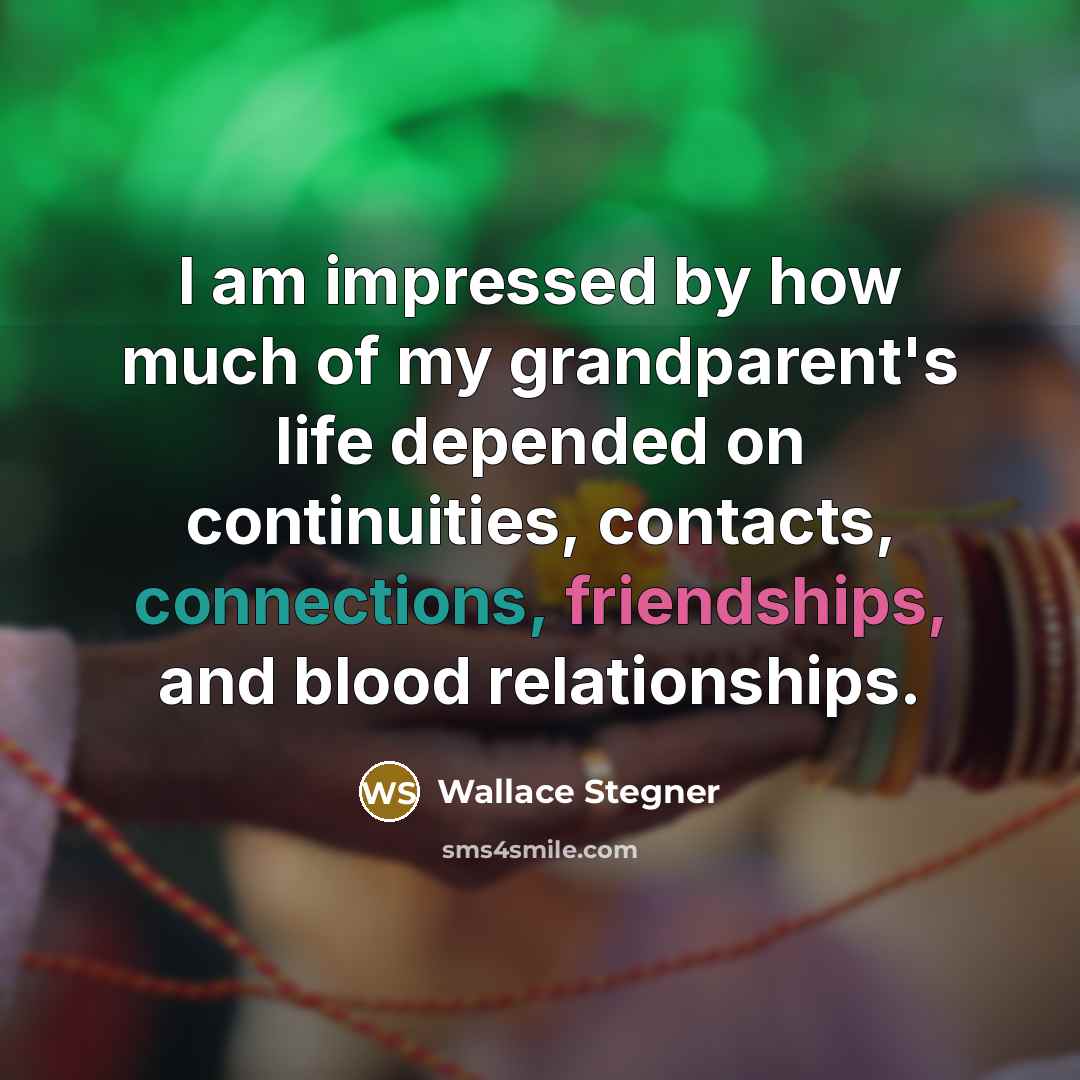 “I am impressed by how much of my grandparent's life…” quote by Wallace Stegner