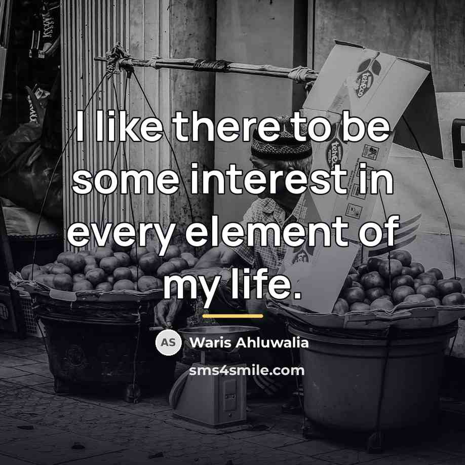 “I like there to be some interest in every element…” quote by Waris Ahluwalia