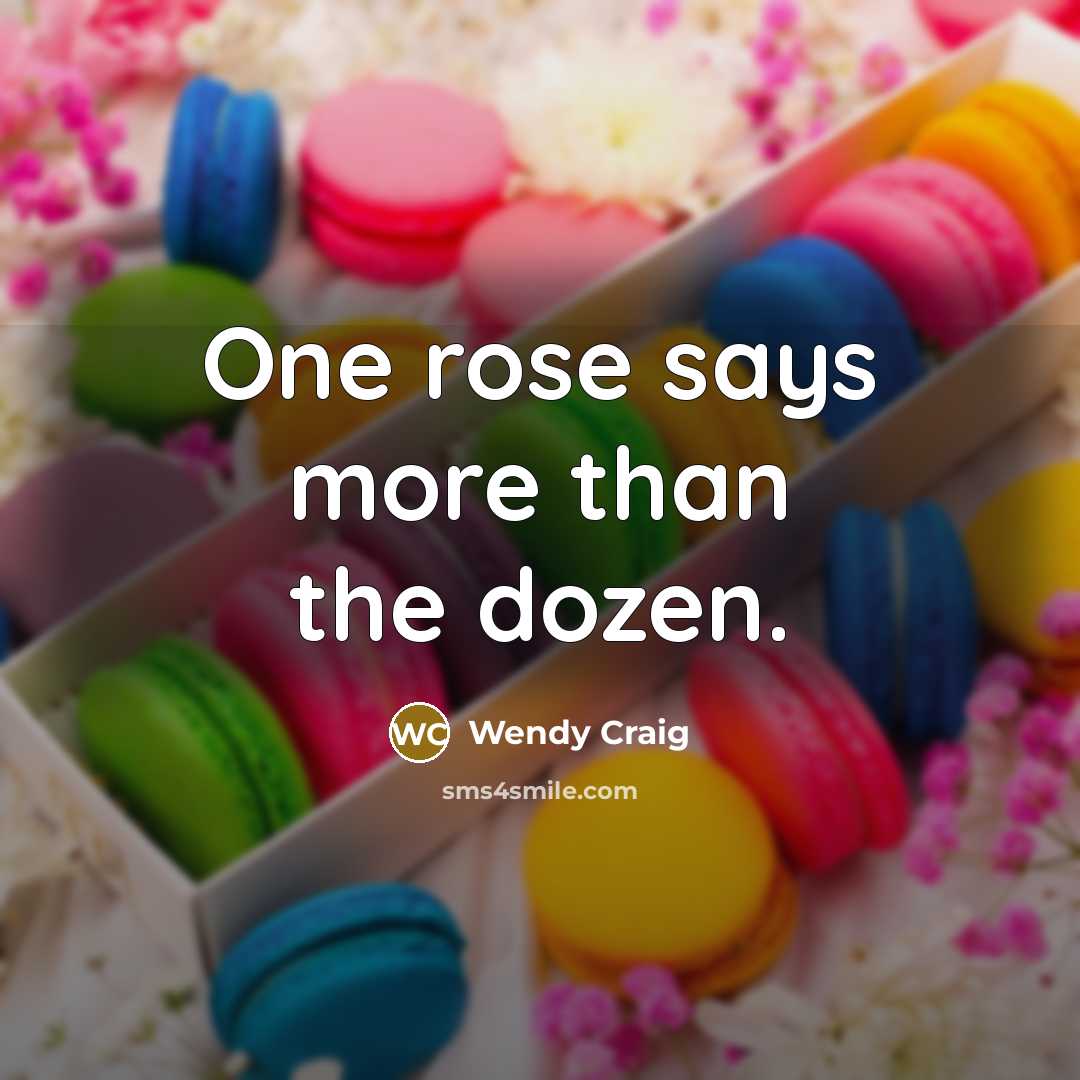 “One rose says more than the dozen.…” quote by Wendy Craig
