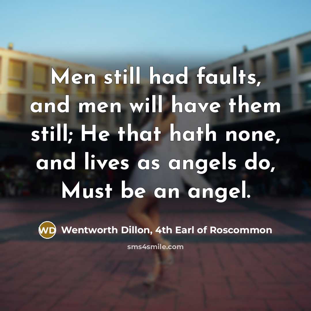 “Men still had faults, and men will have them still;…” quote by Wentworth Dillon, 4th Earl of Roscommon