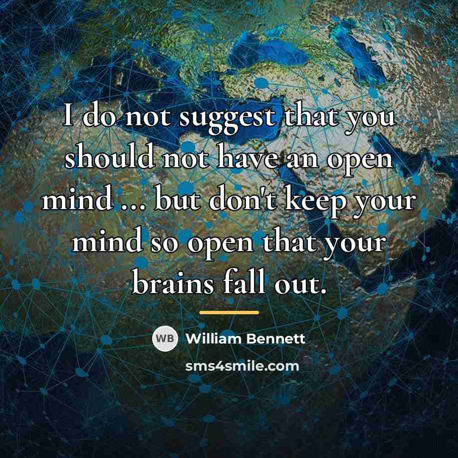 “I do not suggest that you should not have an…” quote by William Bennett