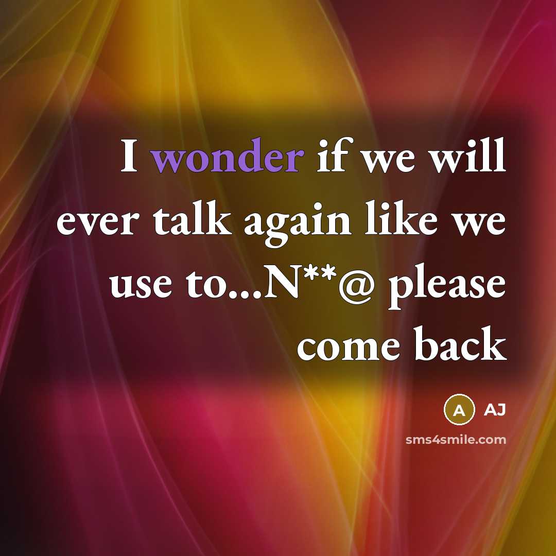 “I wonder if we will ever talk again like we…” quote by AJ