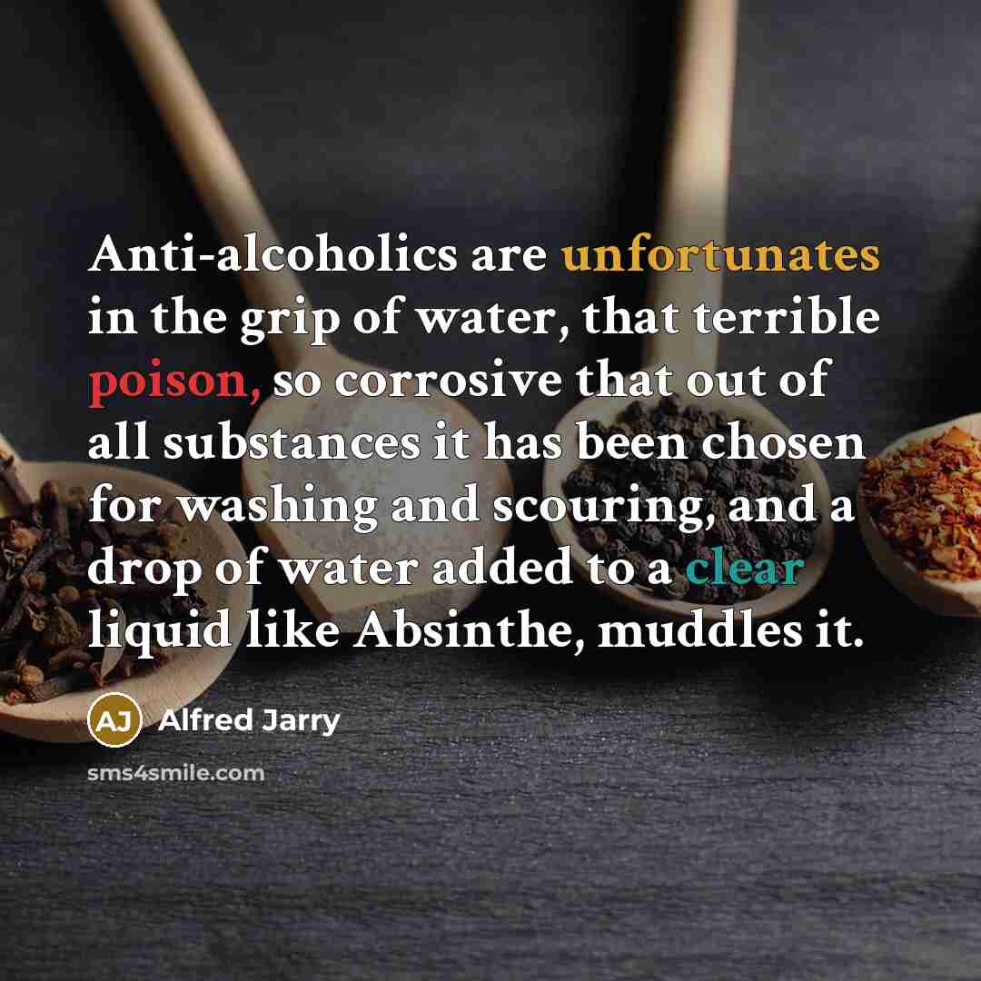 “Anti-alcoholics are unfortunates in the grip of water, that terrible…” quote by Alfred Jarry