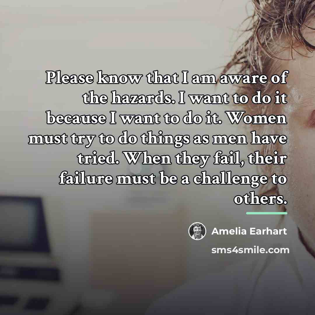“Please know that I am aware of the hazards. I…” quote by Amelia Earhart