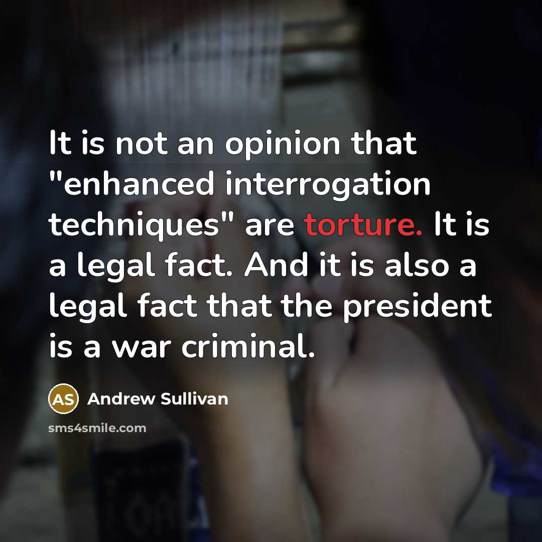 “It is not an opinion that "enhanced interrogation techniques" are…” quote by Andrew Sullivan