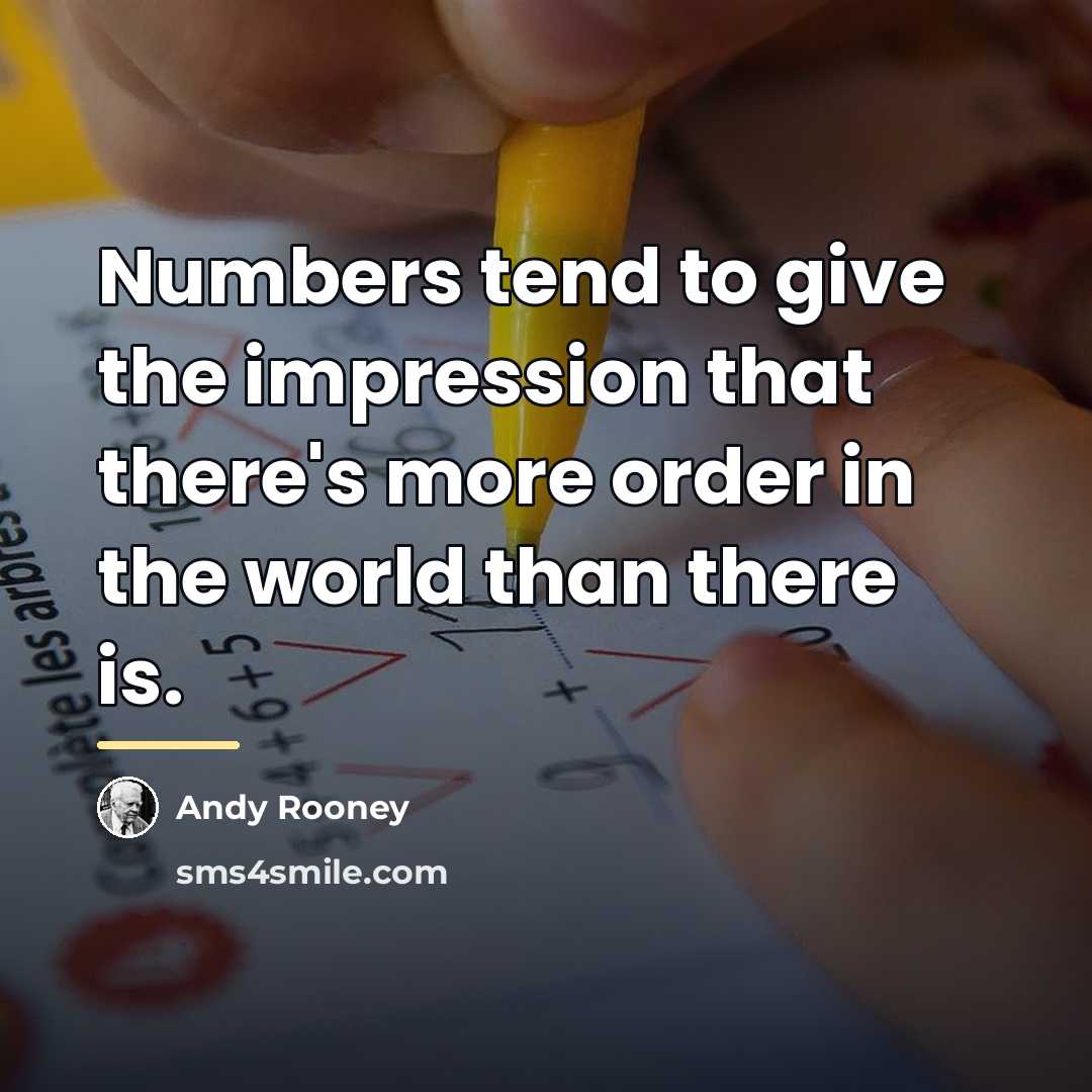“Numbers tend to give the impression that there's more order…” quote by Andy Rooney