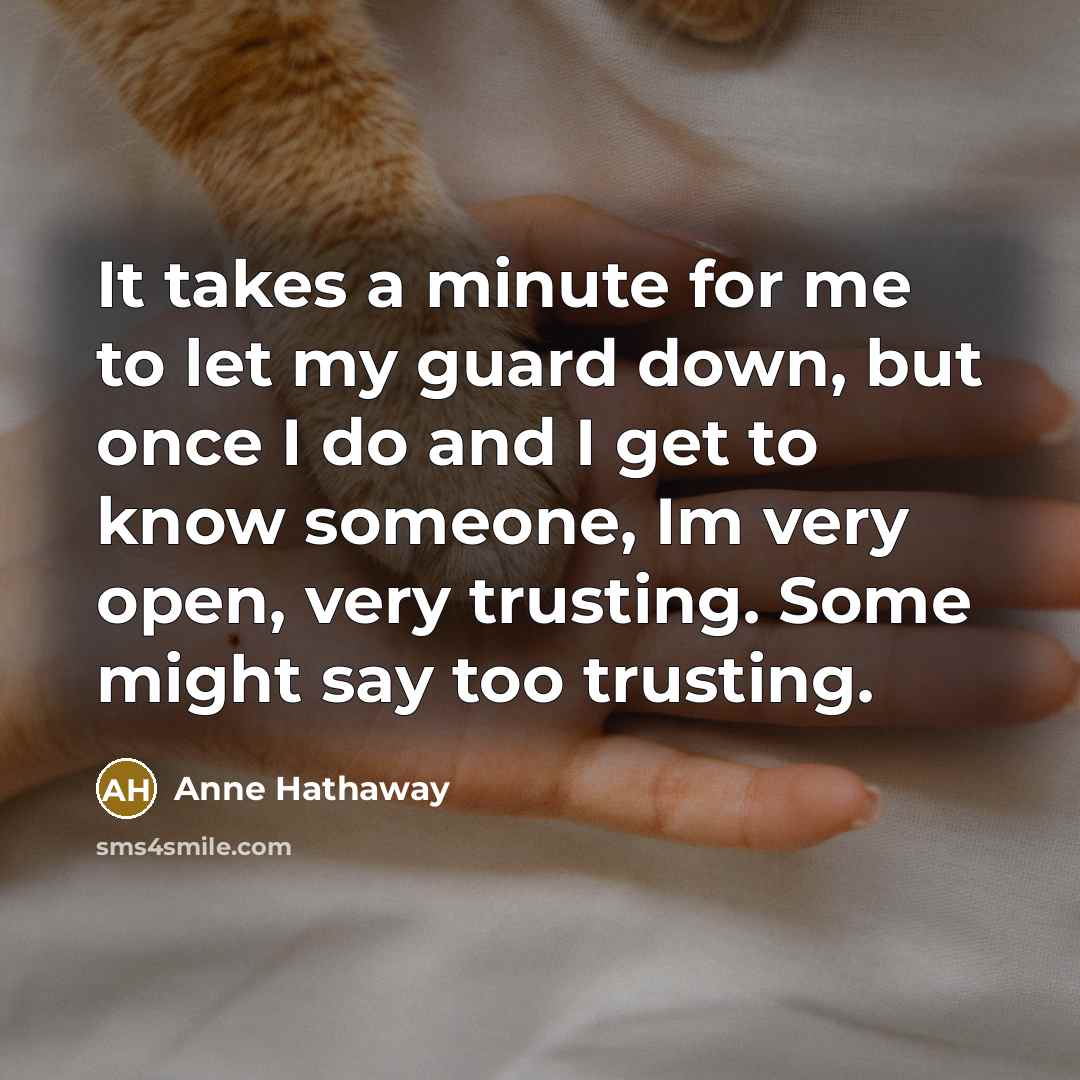 “It takes a minute for me to let my guard…” quote by Anne Hathaway