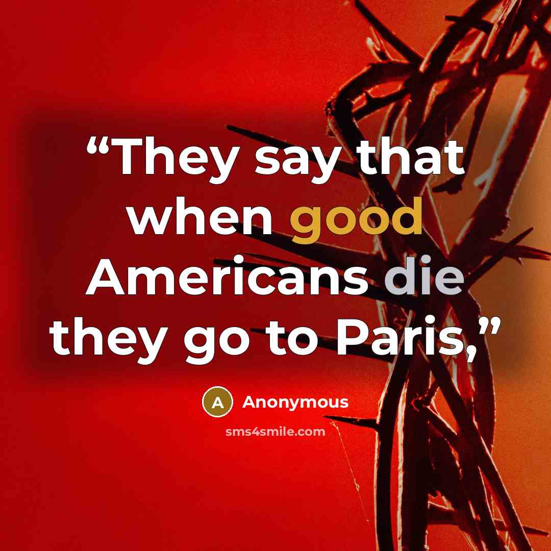 “They say that when good Americans die they go to Paris,” quote by Anonymous