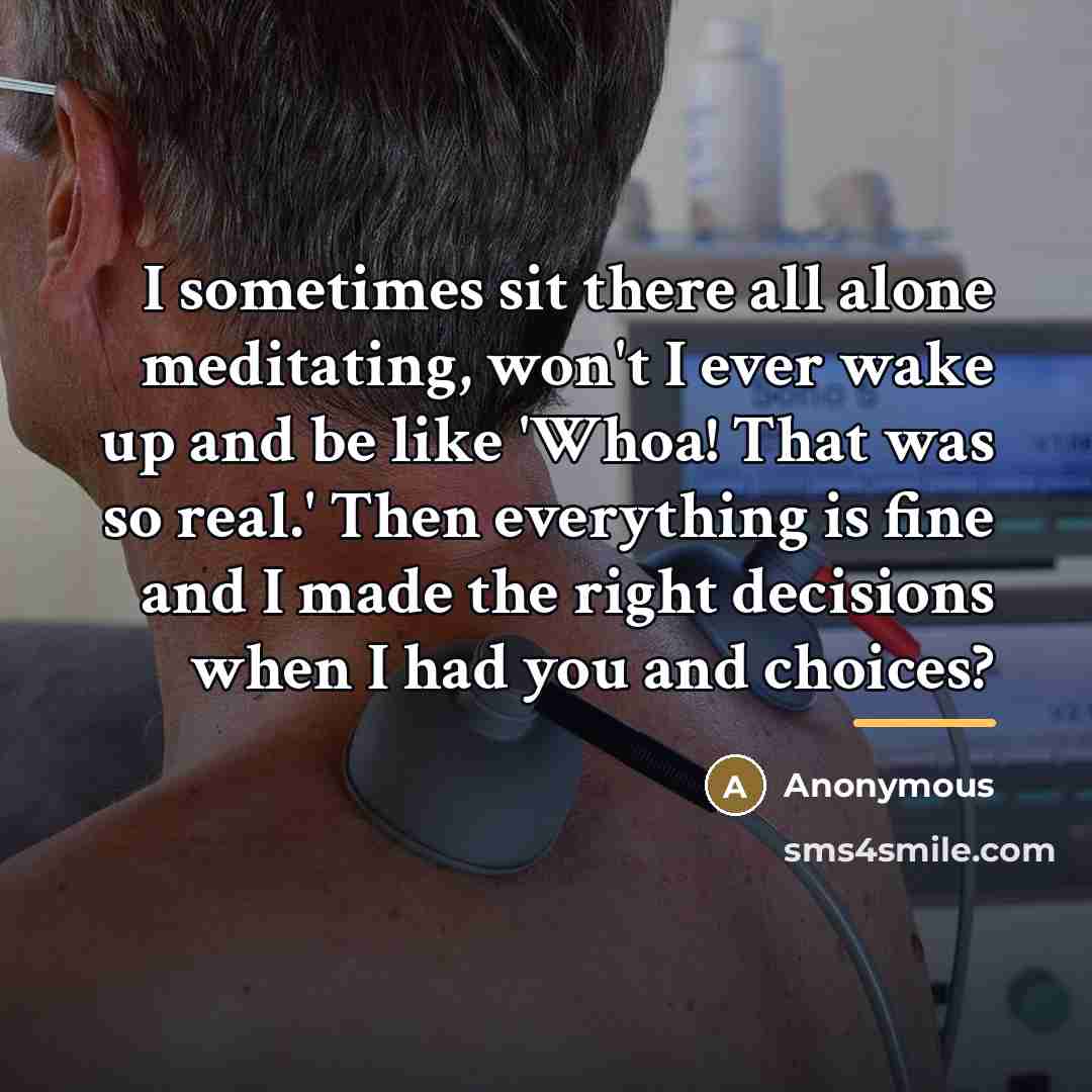“I sometimes sit there all alone meditating, won't I ever…” quote by Anonymous