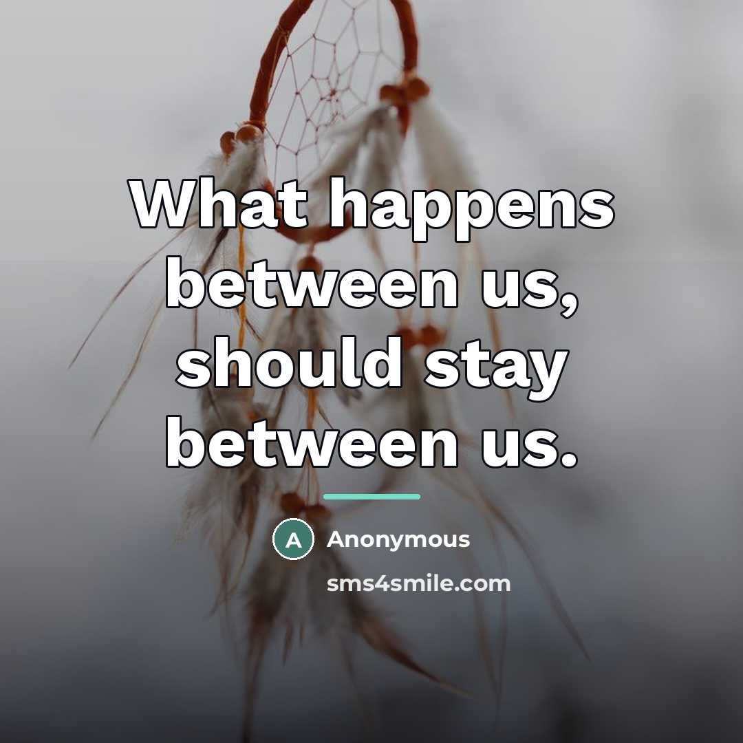 “What happens between us, should stay between us.…” quote by Anonymous