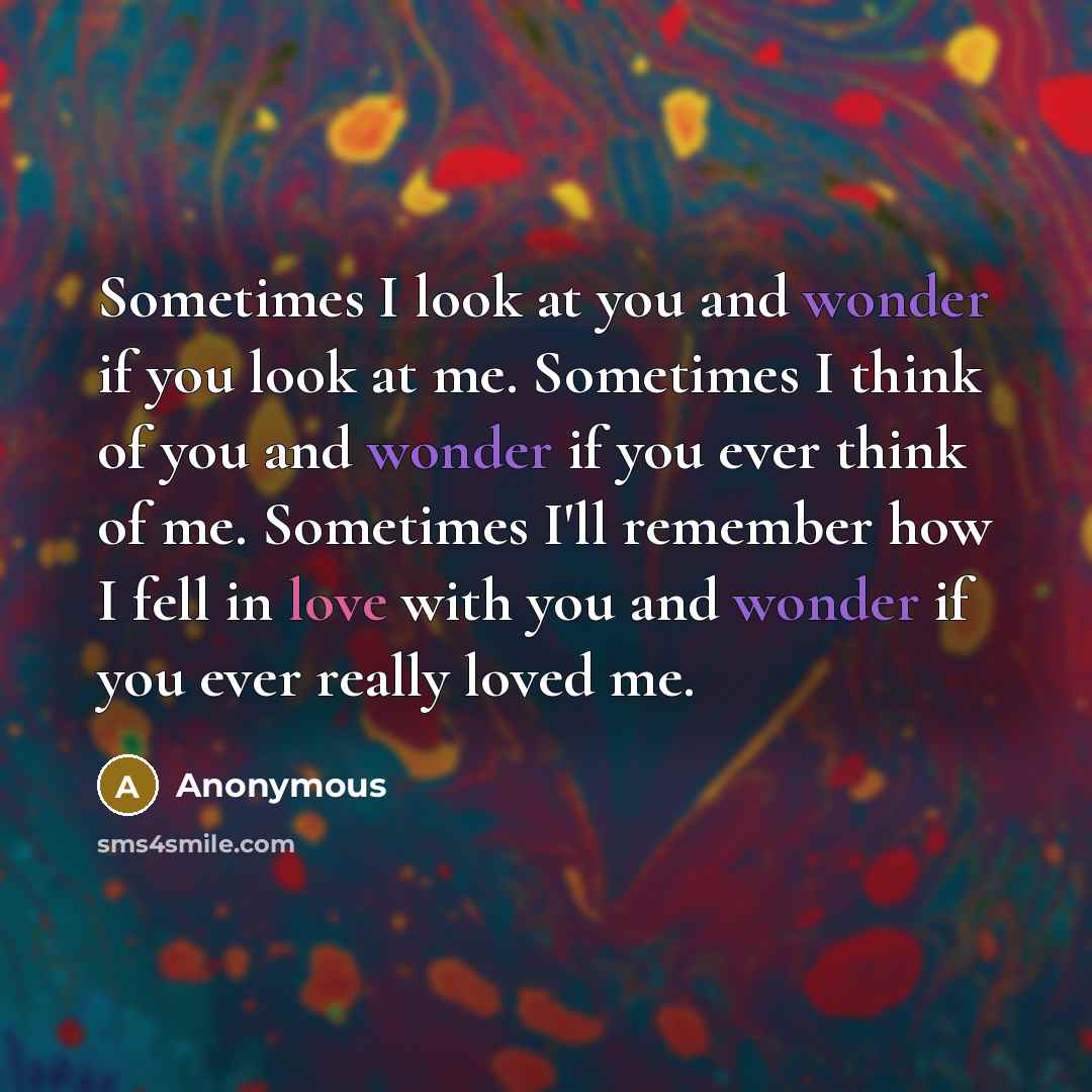 “Sometimes I look at you and wonder if you look…” quote by Anonymous