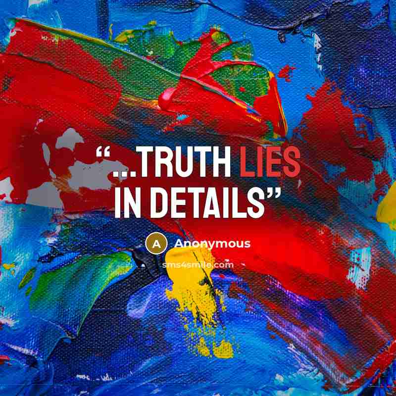 “…Truth lies in details” quote by Anonymous