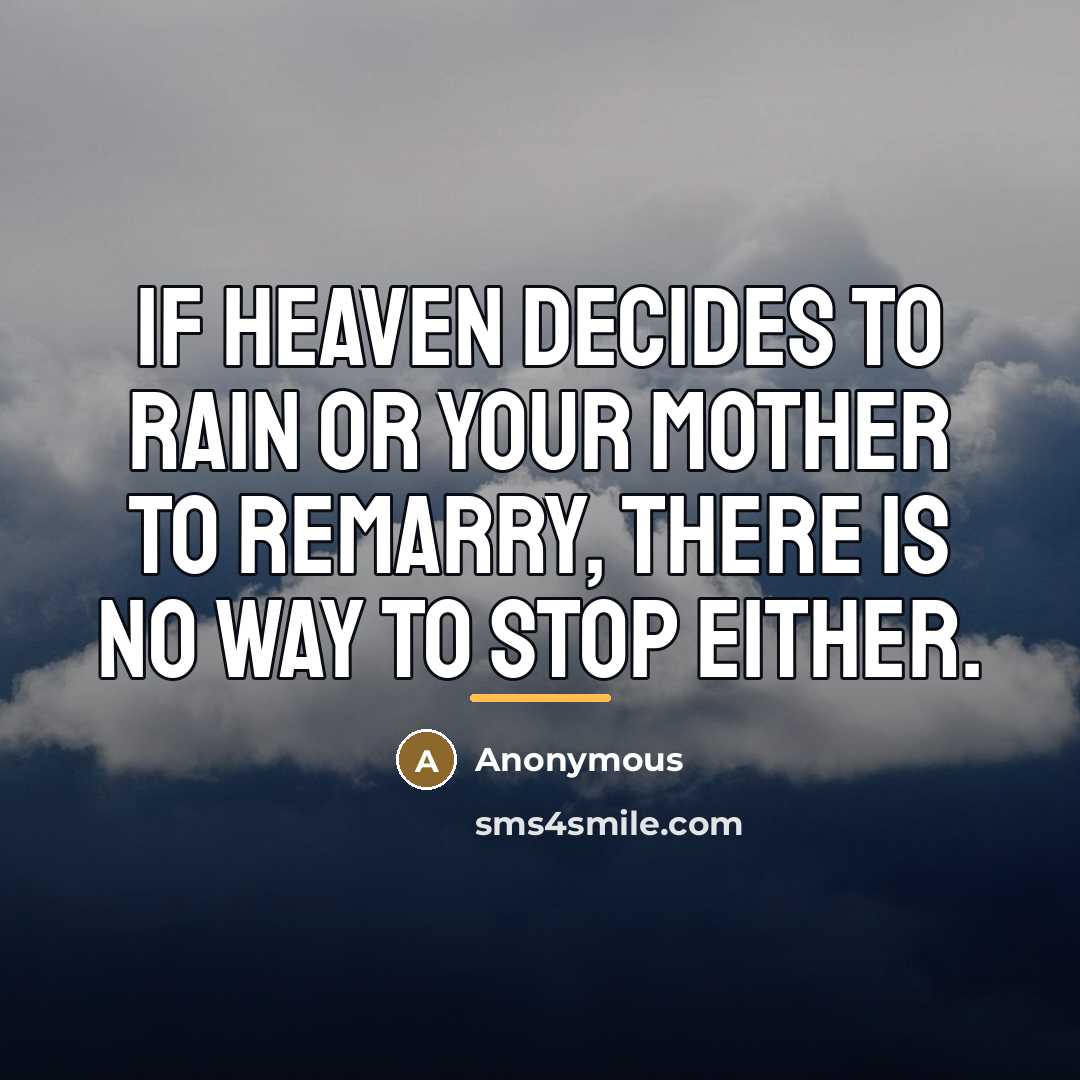 “If Heaven decides to rain or your mother to remarry,…” quote by Anonymous