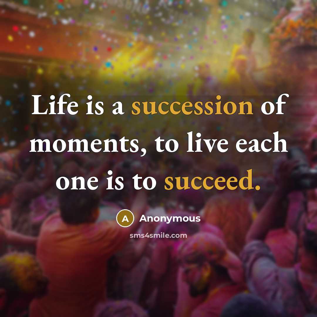 “Life is a succession of moments, to live each one…” quote by Anonymous