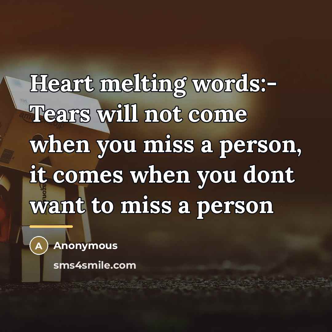 “Heart melting words:- Tears will not come when you miss…” quote by Anonymous