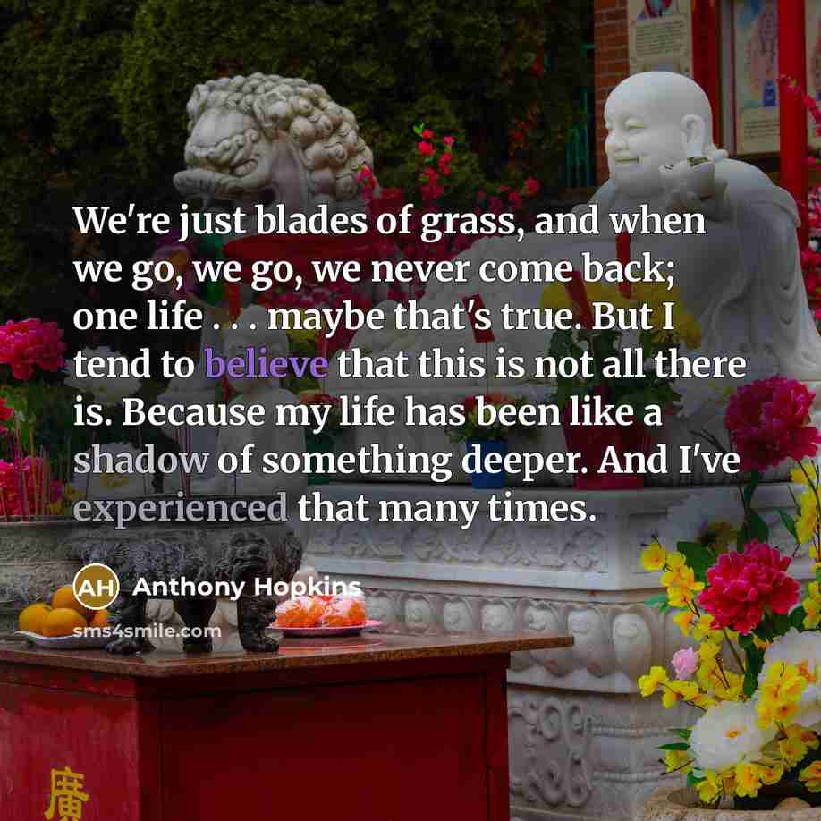 “We're just blades of grass, and when we go, we…” quote by Anthony Hopkins