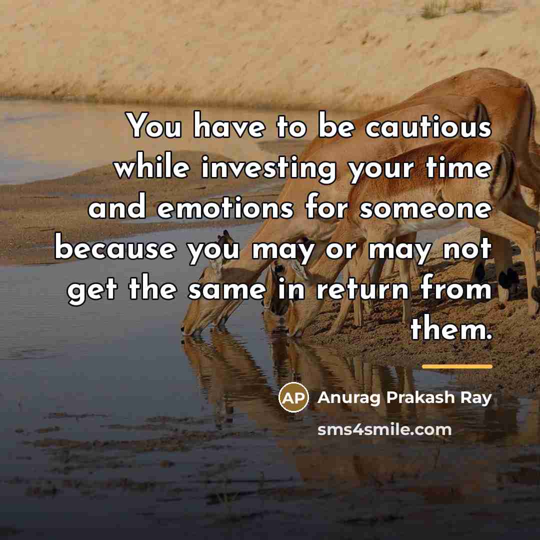 “You have to be cautious while investing your time and…” quote by Anurag Prakash Ray