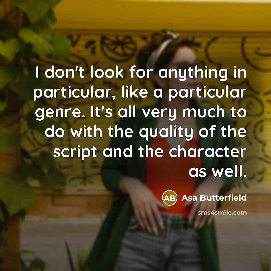 “I don't look for anything in particular, like a particular…” quote by Asa Butterfield