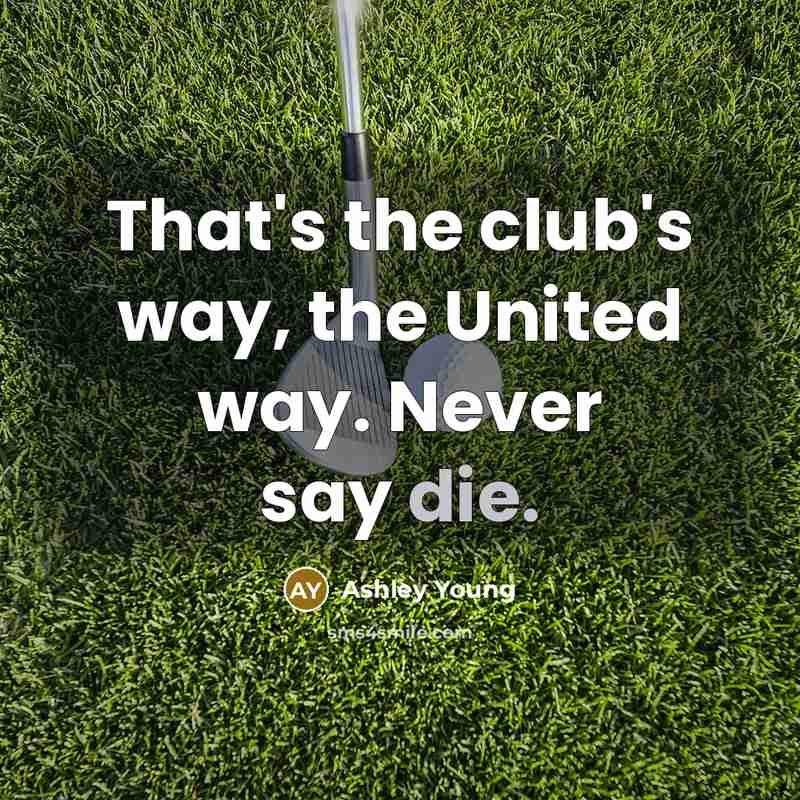 “That's the club's way, the United way. Never say die.…” quote by Ashley Young