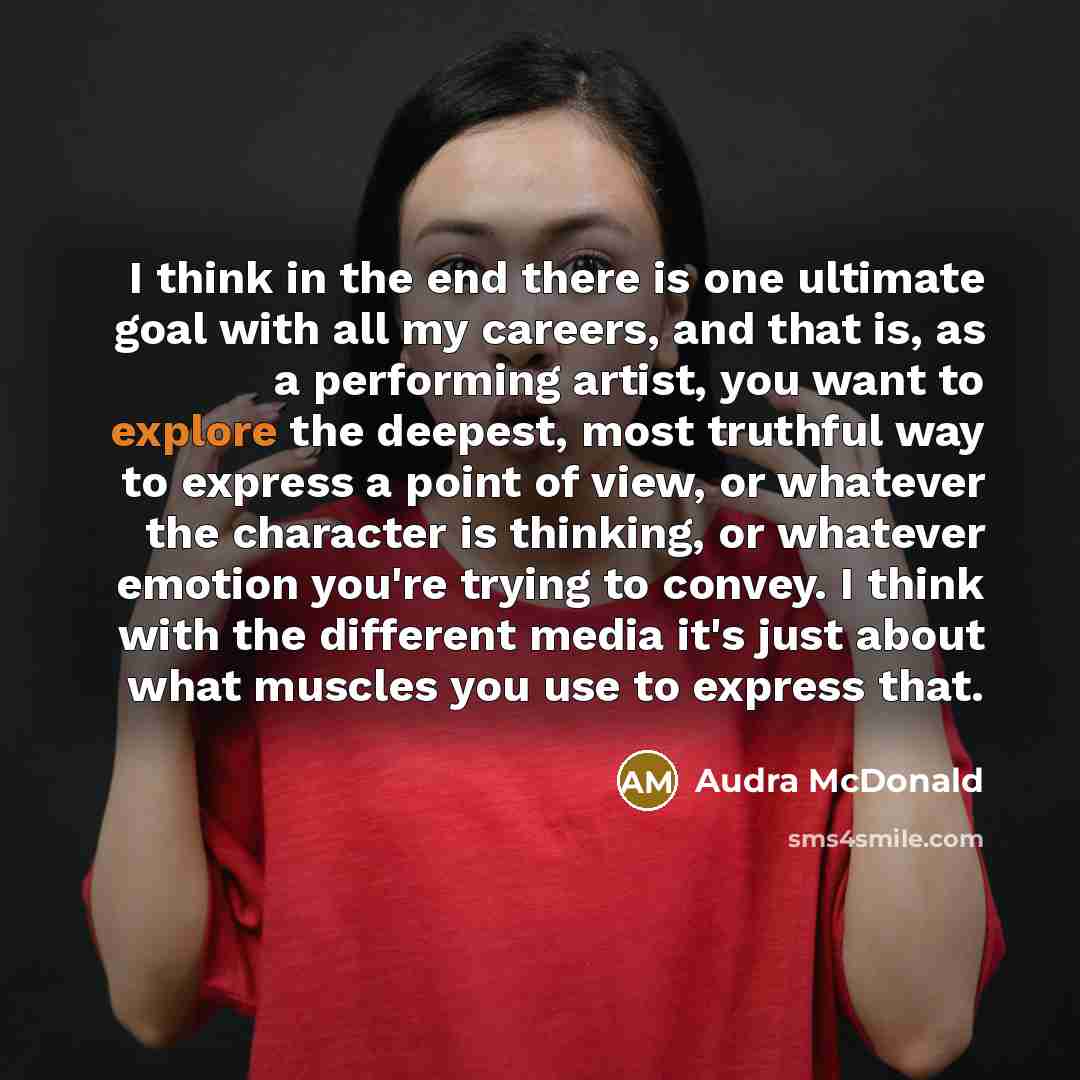 “I think in the end there is one ultimate goal…” quote by Audra McDonald