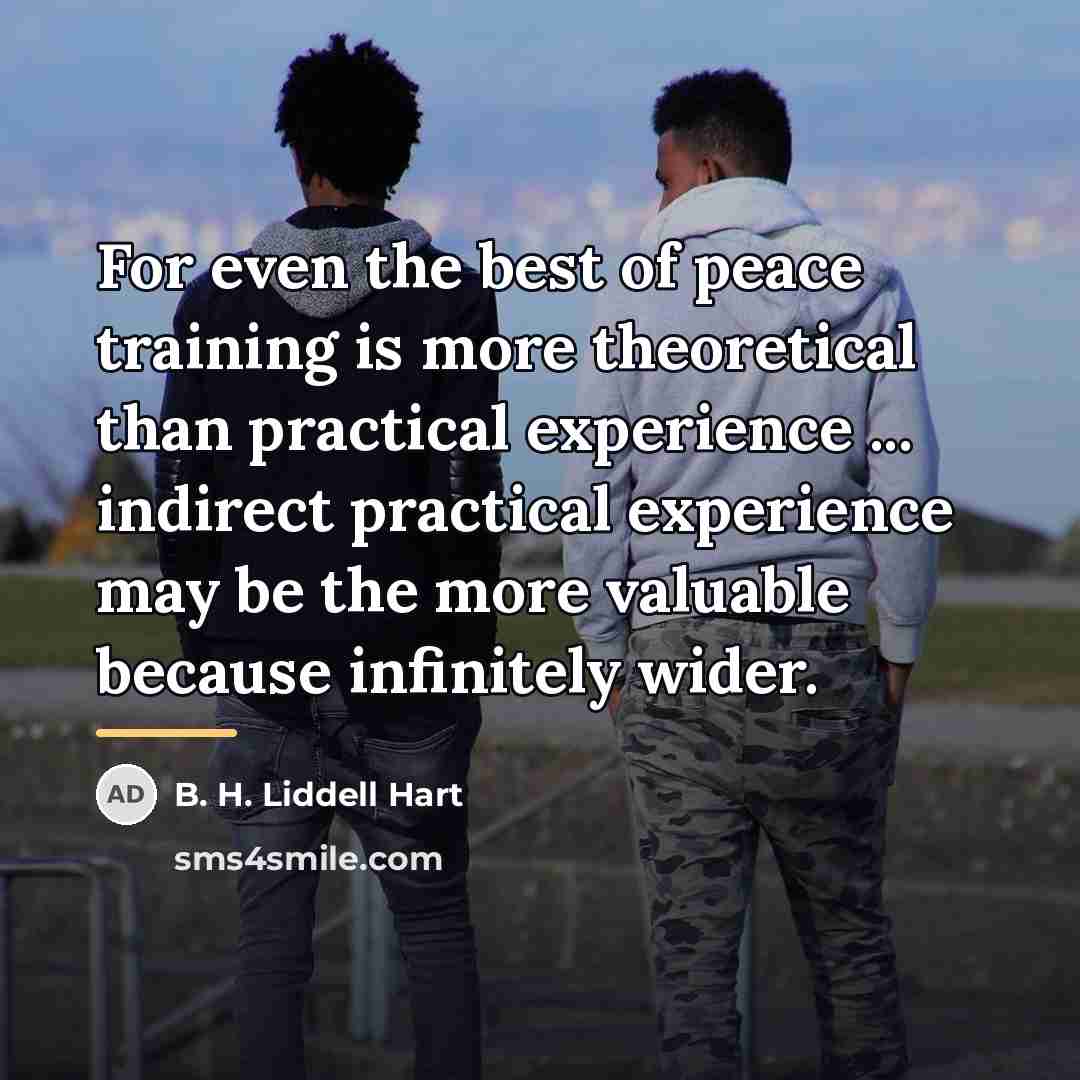 “For even the best of peace training is more theoretical…” quote by B. H. Liddell Hart