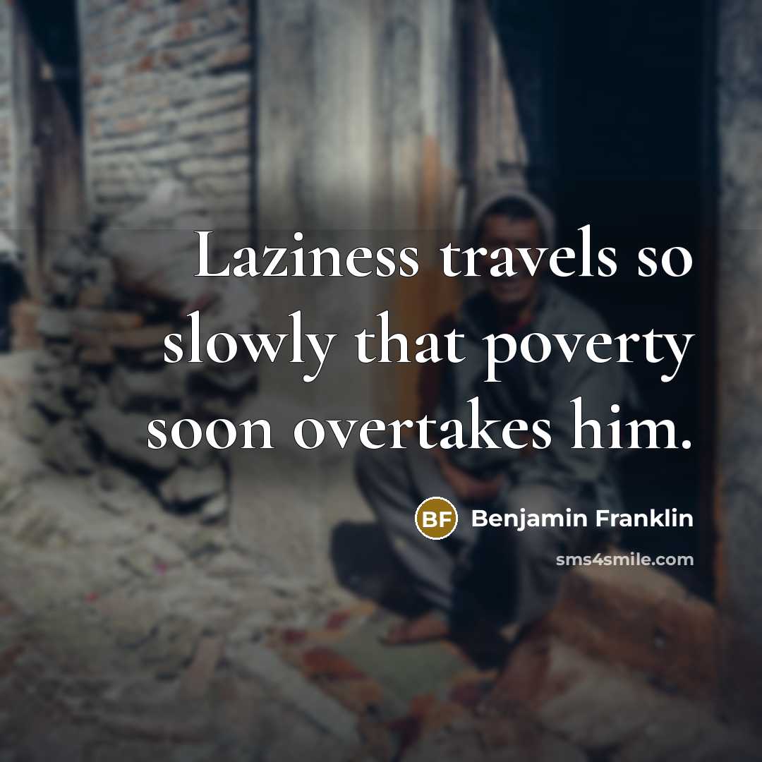 “Laziness travels so slowly that poverty soon overtakes him.…” quote by Benjamin Franklin