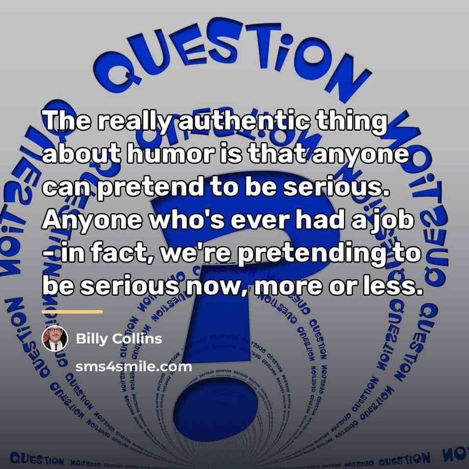 “The really authentic thing about humor is that anyone can…” quote by Billy Collins