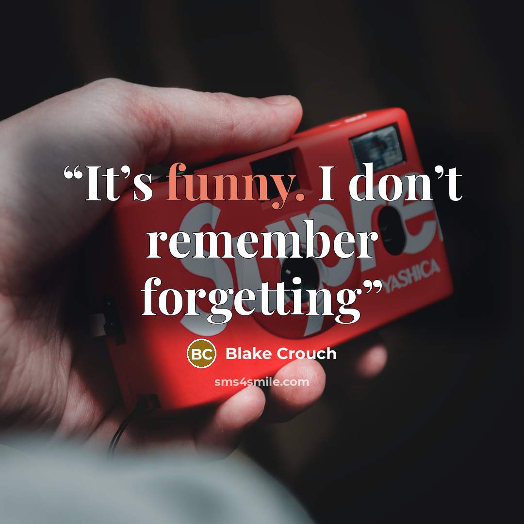 “It’s funny. I don’t remember forgetting” quote by Blake Crouch